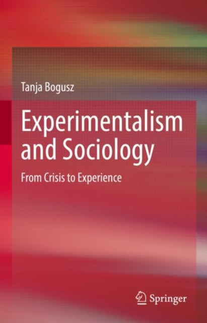 Book cover of: Experimentalism and Sociology. By: Tanja Bogusz