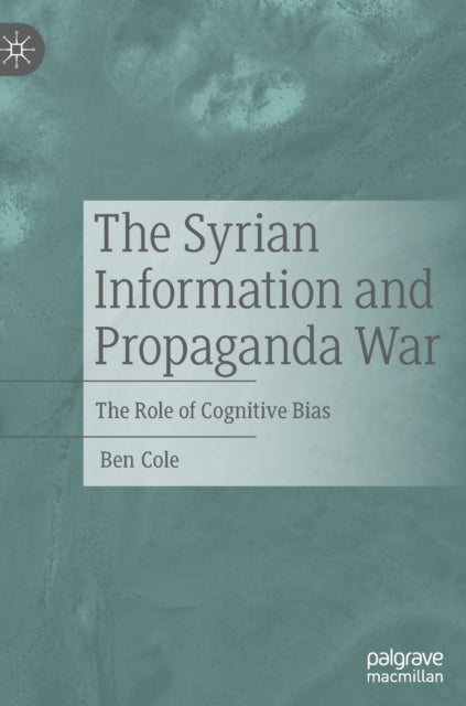 Book cover of: Syrian Information and Propaganda War. By: Ben Cole