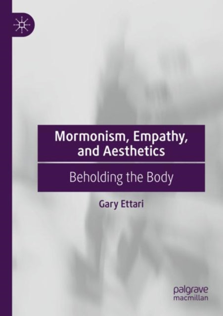 Book cover of: Mormonism, Empathy, and Aesthetics. By: Gary Ettari