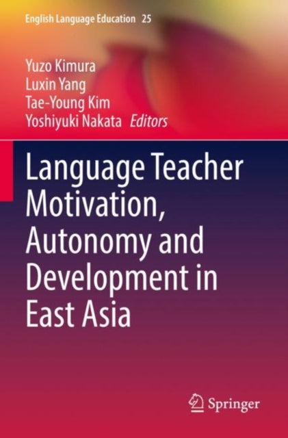 Book cover of: Language Teacher Motivation, Autonomy and Development in East Asia. By: Yuzo Kimura
