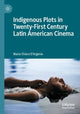 Book cover of: Indigenous Plots in Twenty-First Century Latin American Cinema. By: Maria Chiara D'Argenio