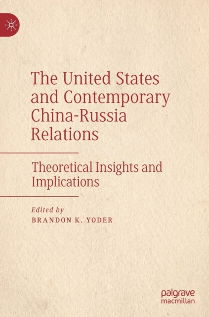 Book cover of: United States and Contemporary China-Russia Relations. By: Brandon Yoder