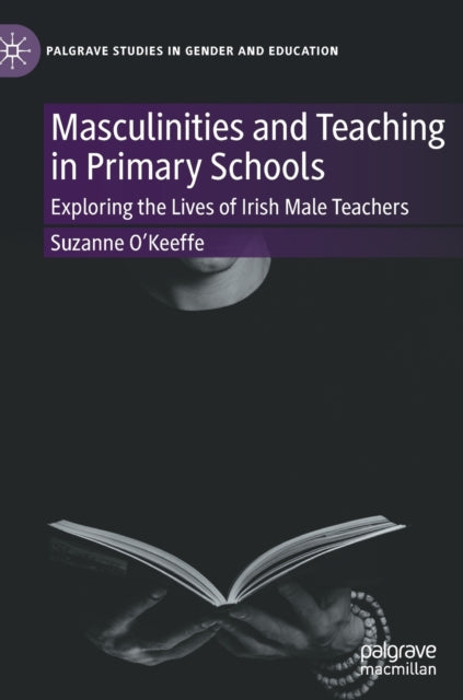 Book cover of: Masculinities and Teaching in Primary Schools. By: Suzanne O'Keeffe