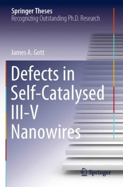 Book cover of: Defects in Self-Catalysed III-V Nanowires. By: James A. Gott