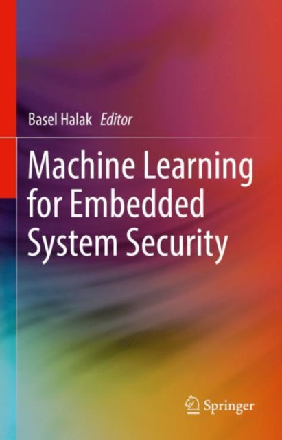 Book cover of: Machine Learning for Embedded System Security. By: Basel Halak