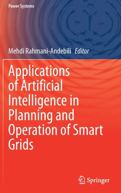 Book cover of: Applications of Artificial Intelligence in Planning and Operation of Smart Grids. By: Mehdi Rahmani-Andebili
