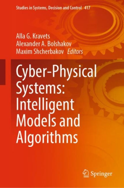 Book cover of: Cyber-Physical Systems: Intelligent Models and Algorithms. By: Alla G. Kravets
