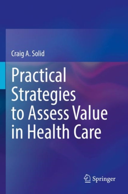 Book cover of: Practical Strategies to Assess Value in Health Care. By: Craig A. Solid