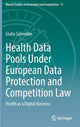 Book cover of: Health Data Pools Under European Data Protection and Competition Law. By: Giulia Schneider