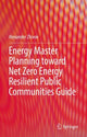 Book cover of: Energy Master Planning toward Net Zero Energy Resilient Public Communities Guide. By: Alexander Zhivov
