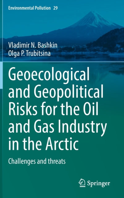 Book cover of: Geoecological and Geopolitical Risks for the Oil and Gas Industry in the Arctic. By: Vladimir N. Bashkin
