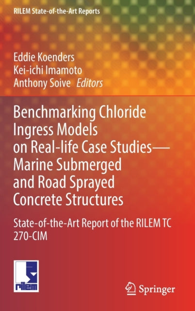 Book cover of: Benchmarking Chloride Ingress Models on Real-life Case Studies—Marine Submerged and Road Sprayed Concrete Structures. By: Eduardus Koenders