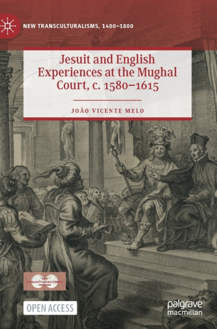 Book cover of: Jesuit and English Experiences at the Mughal Court, c. 1580–1615. By: João Vicente Melo