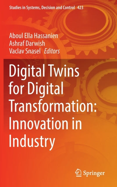 Book cover of: Digital Twins for Digital Transformation: Innovation in Industry. By: Aboul Ella Hassanien