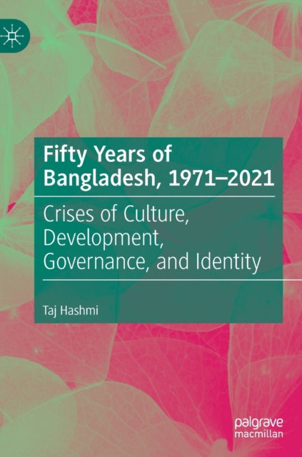 Book cover of: Fifty Years of Bangladesh, 1971-2021. By: Taj Hashmi