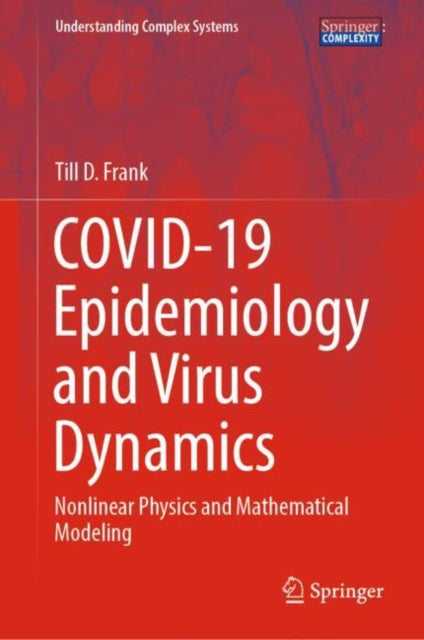 Book cover of: COVID-19 Epidemiology and Virus Dynamics. By: Till D. Frank