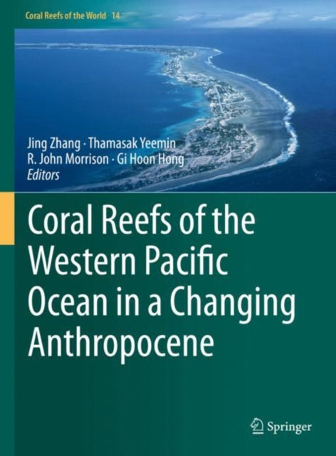 Book cover of: Coral Reefs of the Western Pacific Ocean in a Changing Anthropocene. By: Jing Zhang