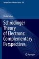 Book cover of: Schrodinger Theory of Electrons: Complementary Perspectives. By: Viraht Sahni
