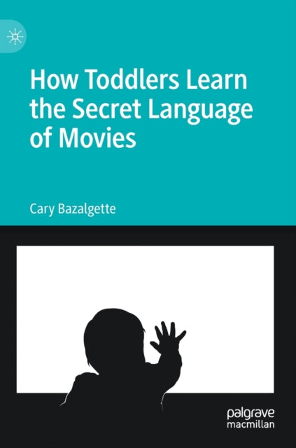 How Toddlers Learn the Secret Language of Movies 9783030974671 Cary Bazalgette