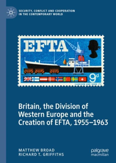Book cover of: Britain, the Division of Western Europe and the Creation of EFTA, 1955–1963. By: Matthew Broad
