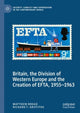 Book cover of: Britain, the Division of Western Europe and the Creation of EFTA, 1955–1963. By: Matthew Broad