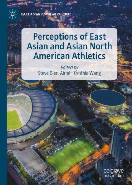 Book cover of: Perceptions of East Asian and Asian North American Athletics. By: Steve Bien-Aimé