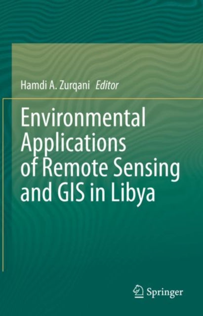 Book cover of: Environmental Applications of Remote Sensing and GIS in Libya. By: Hamdi A. Zurqani