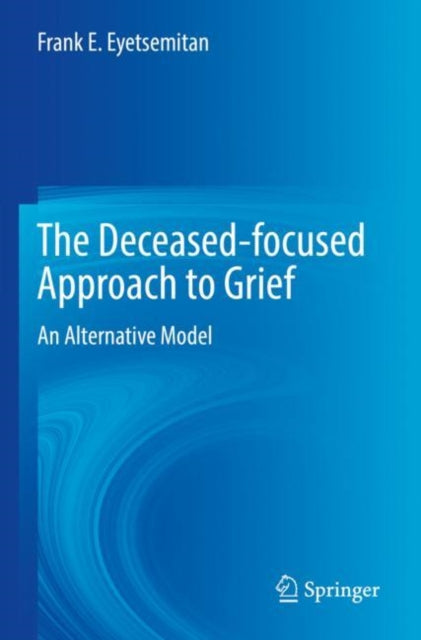 Book cover of: Deceased-focused Approach to Grief. By: Frank E. Eyetsemitan