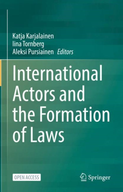 Book cover of: International Actors and the Formation of Laws. By: Katja Karjalainen