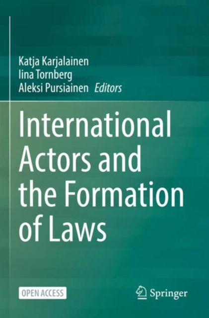 Book cover of: International Actors and the Formation of Laws. By: Katja Karjalainen