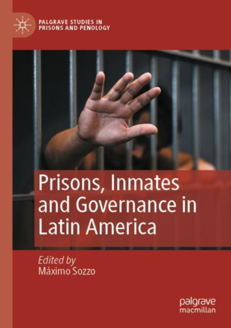 Book cover of: Prisons, Inmates and Governance in Latin America. By: Máximo Sozzo