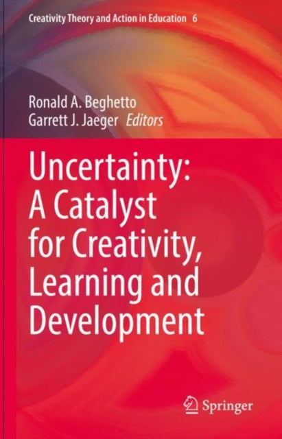 Book cover of: Uncertainty: A Catalyst for Creativity, Learning and Development. By: Ronald A. Beghetto