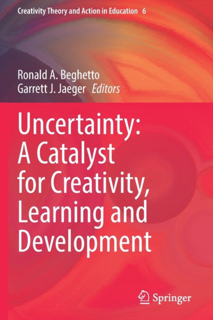 Book cover of: Uncertainty: A Catalyst for Creativity, Learning and Development. By: Ronald A. Beghetto
