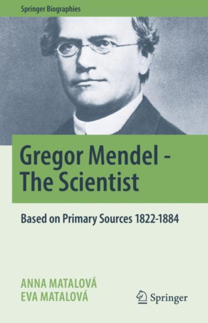 Book cover of: Gregor Mendel - The Scientist. By: Anna Matalová