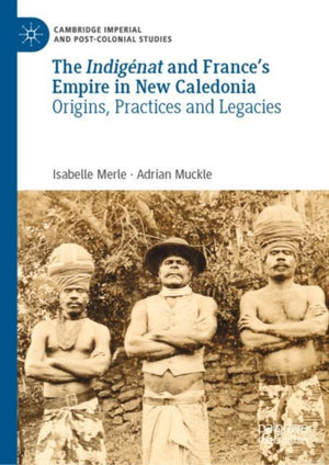 The Indigenat and France’s Empire in New Caledonia