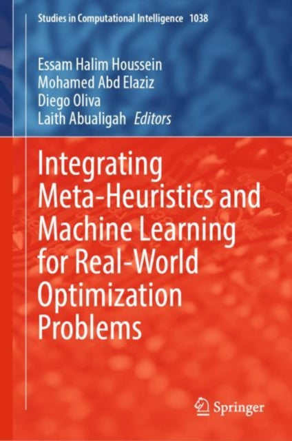Book cover of: Integrating Meta-Heuristics and Machine Learning for Real-World Optimization Problems. By: Essam H. Houssein
