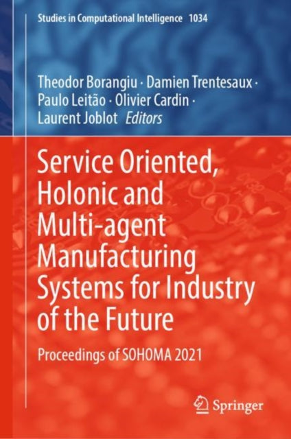 Book cover of: Service Oriented, Holonic and Multi-agent Manufacturing Systems for Industry of the Future. By: Theodor Borangiu
