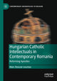 Book cover of: Hungarian Catholic Intellectuals in Contemporary Romania. By: Marc Roscoe Loustau