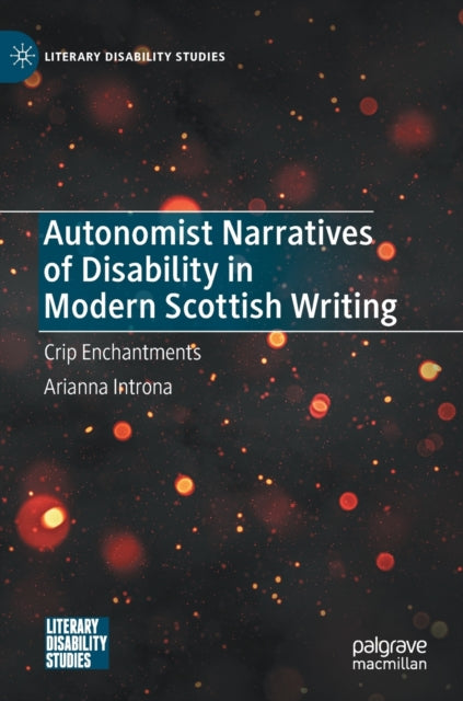 Book cover of: Autonomist Narratives of Disability in Modern Scottish Writing. By: Arianna Introna
