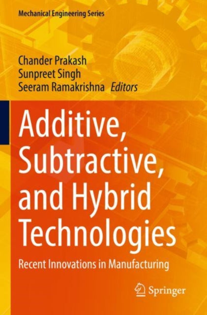 Book cover of: Additive, Subtractive, and Hybrid Technologies. By: Chander Prakash