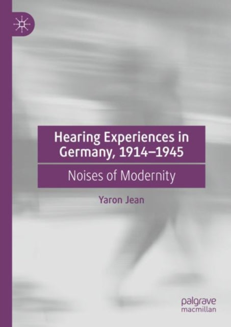 Book cover of: Hearing Experiences in Germany, 1914–1945. By: Yaron Jean