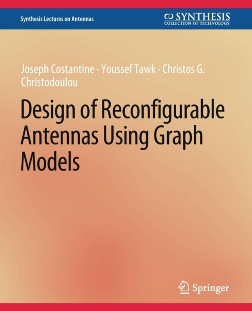 Book cover of: Design of Reconfigurable Antennas Using Graph Models. By: Joseph Costantine