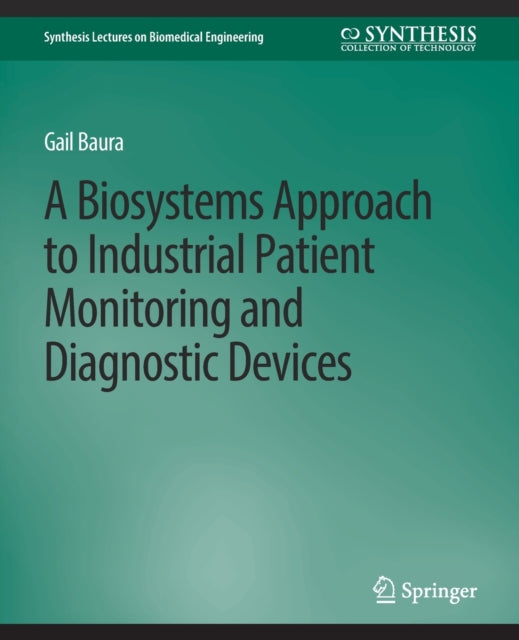 Book cover of: Biosystems Approach to Industrial Patient Monitoring and Diagnostic Devices, A. By: Gail Baura