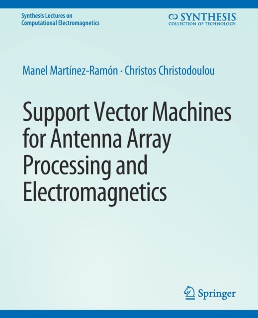 Book cover of: Support Vector Machines for Antenna Array Processing and Electromagnetics. By: Manel Martínez-Ramón