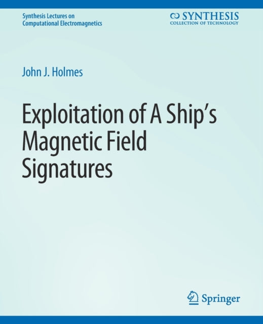 Book cover of: Exploitation of a Ship's Magnetic Field Signatures. By: John Holmes