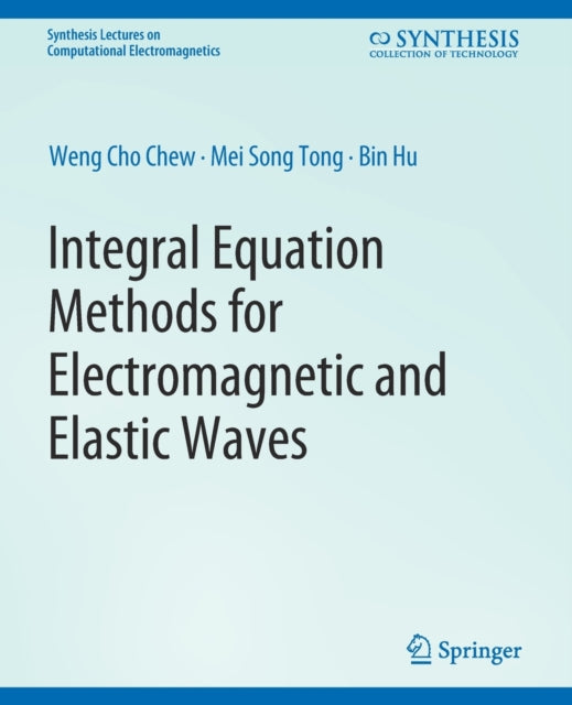 Book cover of: Integral Equation Methods for Electromagnetic and Elastic Waves. By: Weng Chew