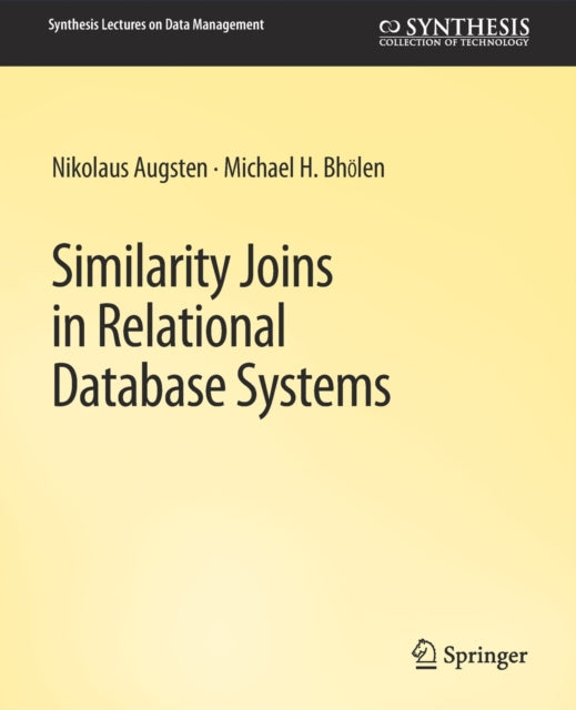 Book cover of: Similarity Joins in Relational Database Systems. By: Nikolaus Augsten