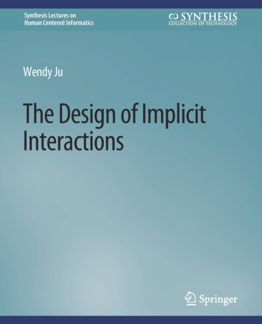 Book cover of: Design of Implicit Interactions. By: Wendy Ju