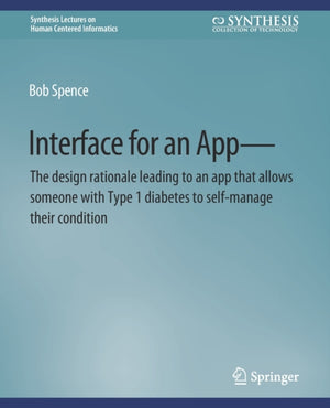 Interface for an App—The design rationale leading to an app that allows someone with Type 1 diabetes to self-manage their condition