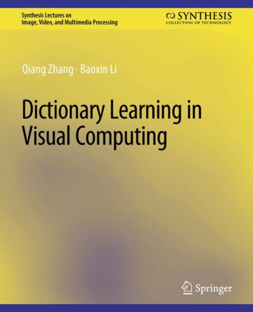 Book cover of: Dictionary Learning in Visual Computing. By: Qiang Zhang